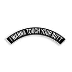 I Wanna Touch Your Butt by Brian Ewing