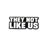 They Not Like Us
