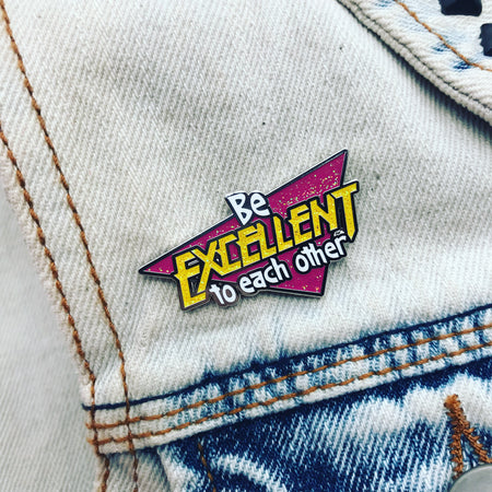 Be Excellent To Each Other (Glitter Edition)